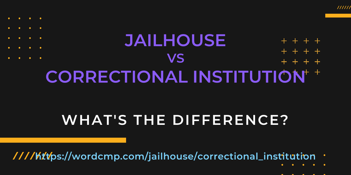 Difference between jailhouse and correctional institution