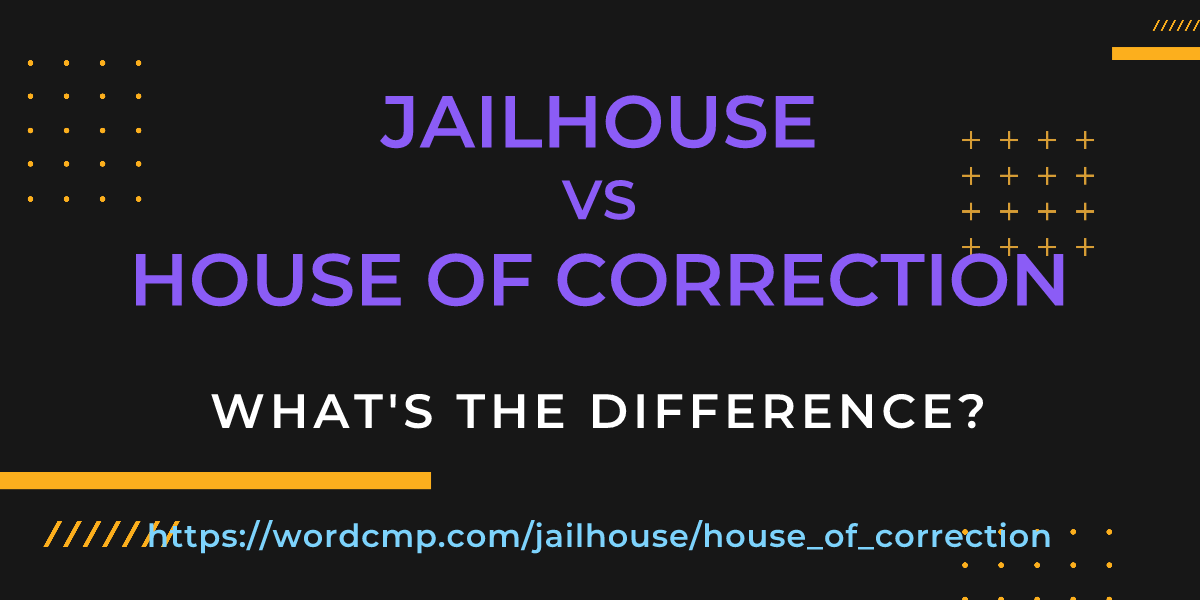 Difference between jailhouse and house of correction