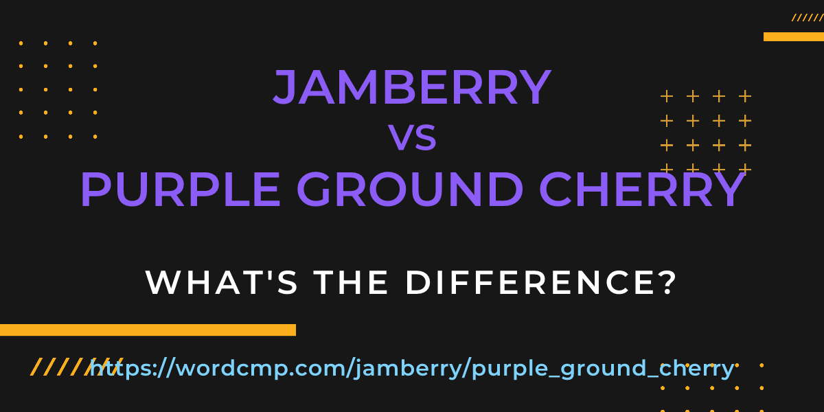 Difference between jamberry and purple ground cherry