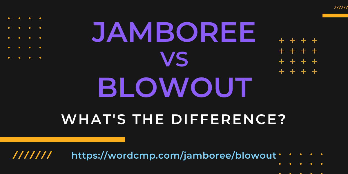 Difference between jamboree and blowout