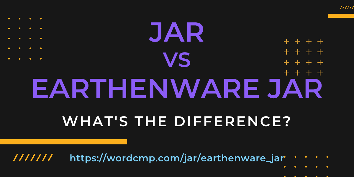 Difference between jar and earthenware jar