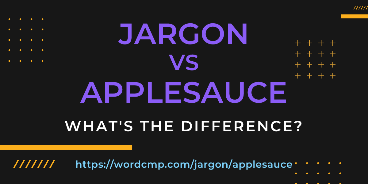 Difference between jargon and applesauce