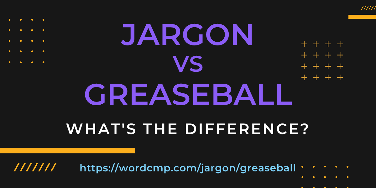 Difference between jargon and greaseball