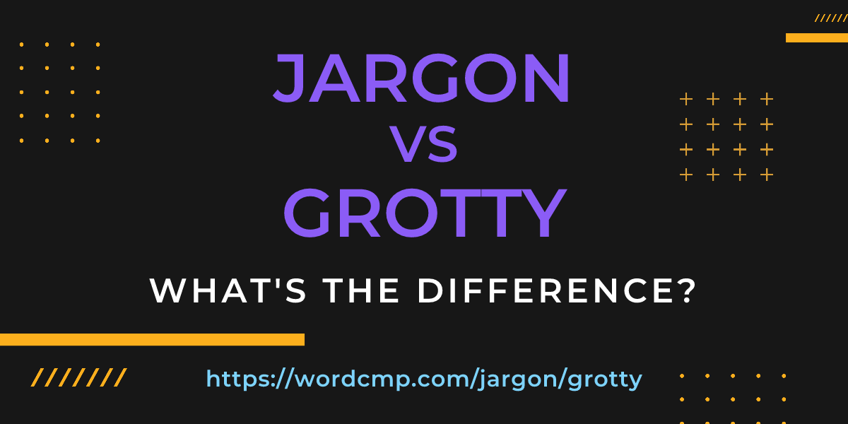 Difference between jargon and grotty