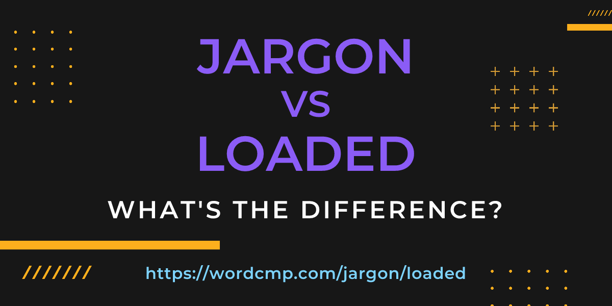 Difference between jargon and loaded