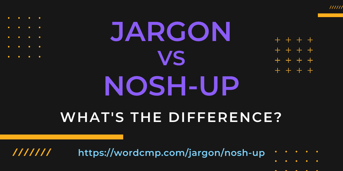 Difference between jargon and nosh-up