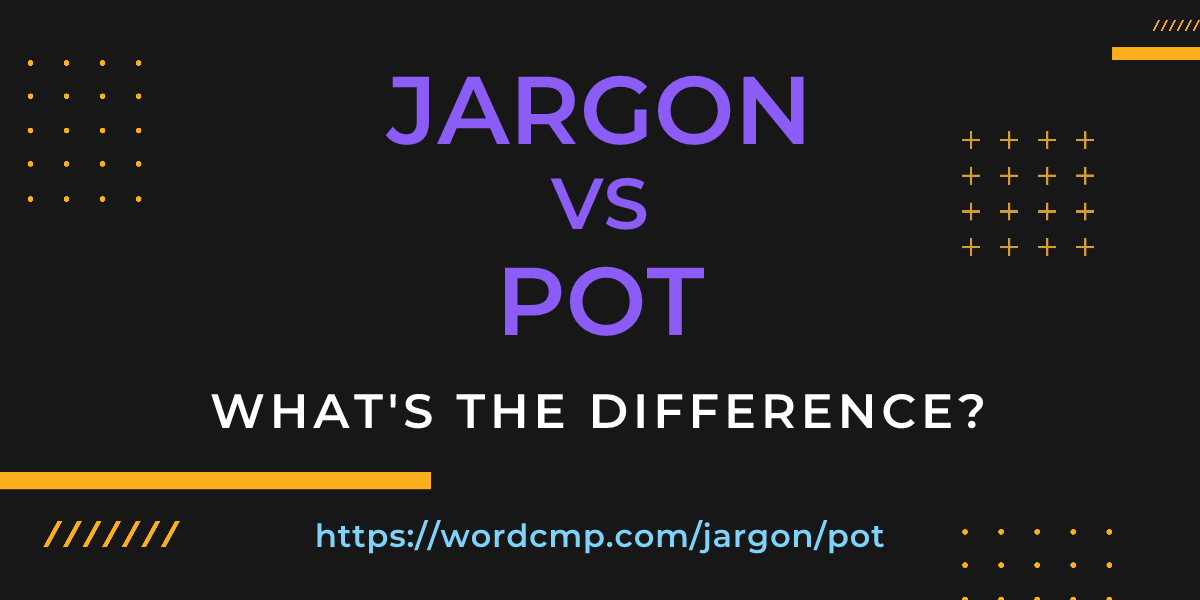 Difference between jargon and pot