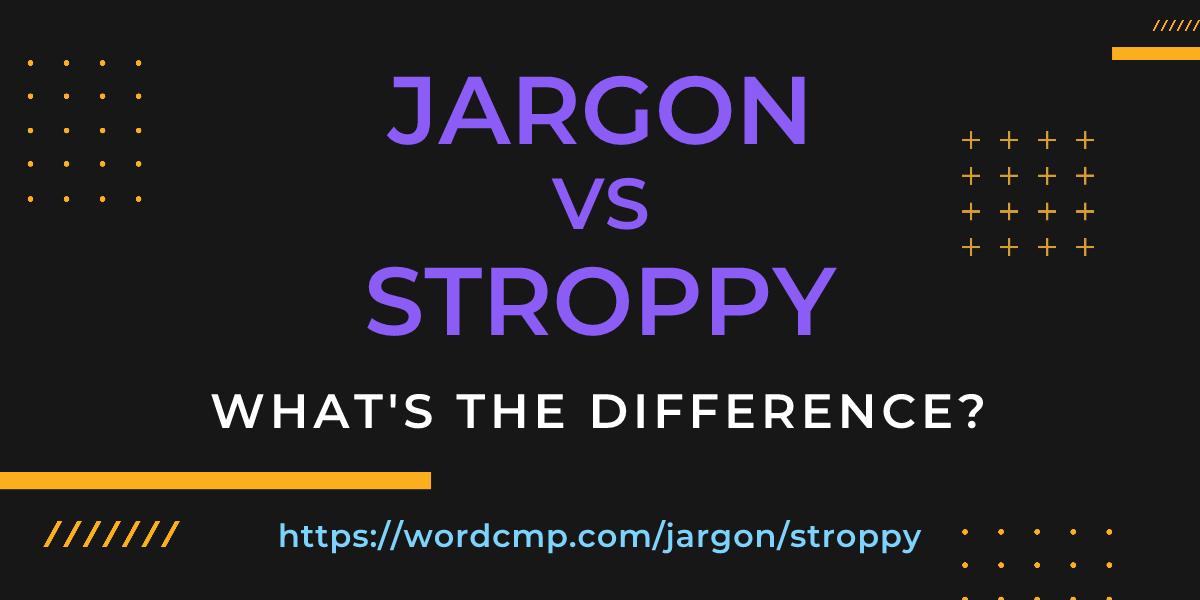 Difference between jargon and stroppy