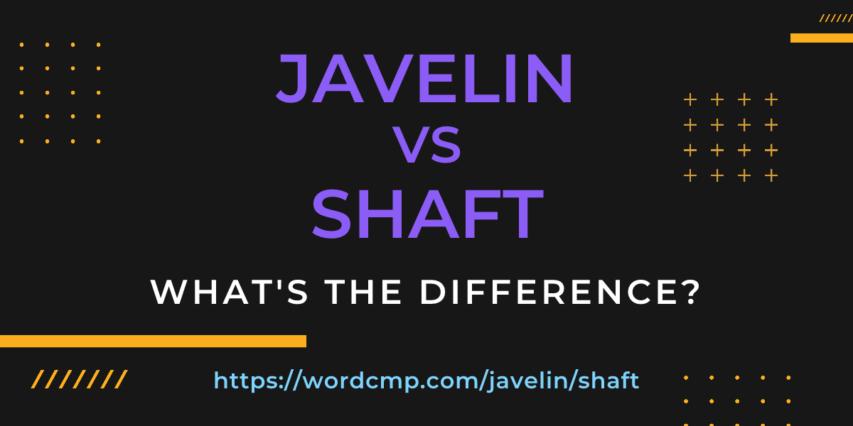 Difference between javelin and shaft