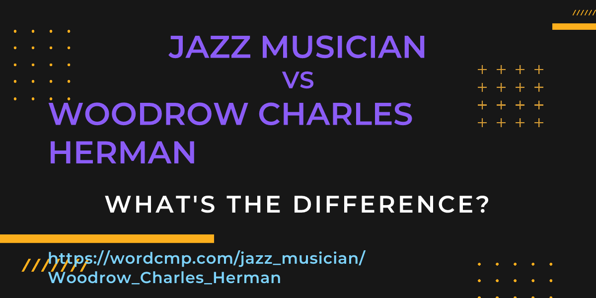 Difference between jazz musician and Woodrow Charles Herman