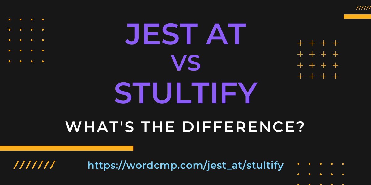 Difference between jest at and stultify