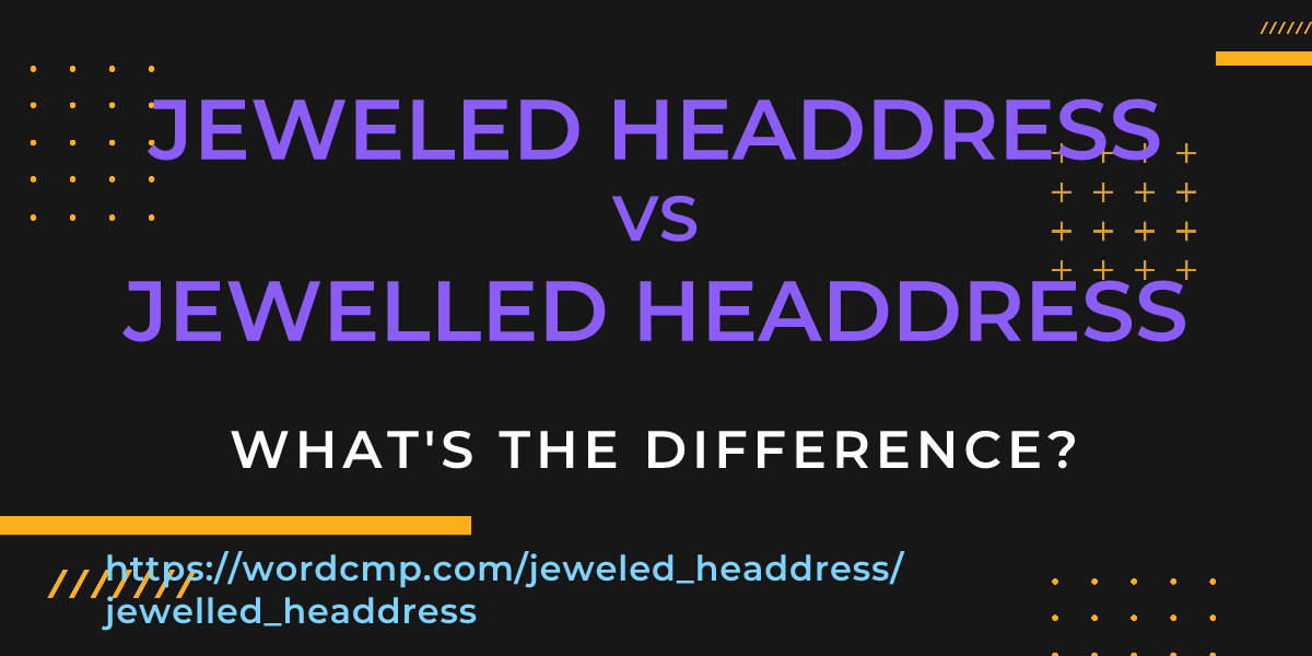 Difference between jeweled headdress and jewelled headdress