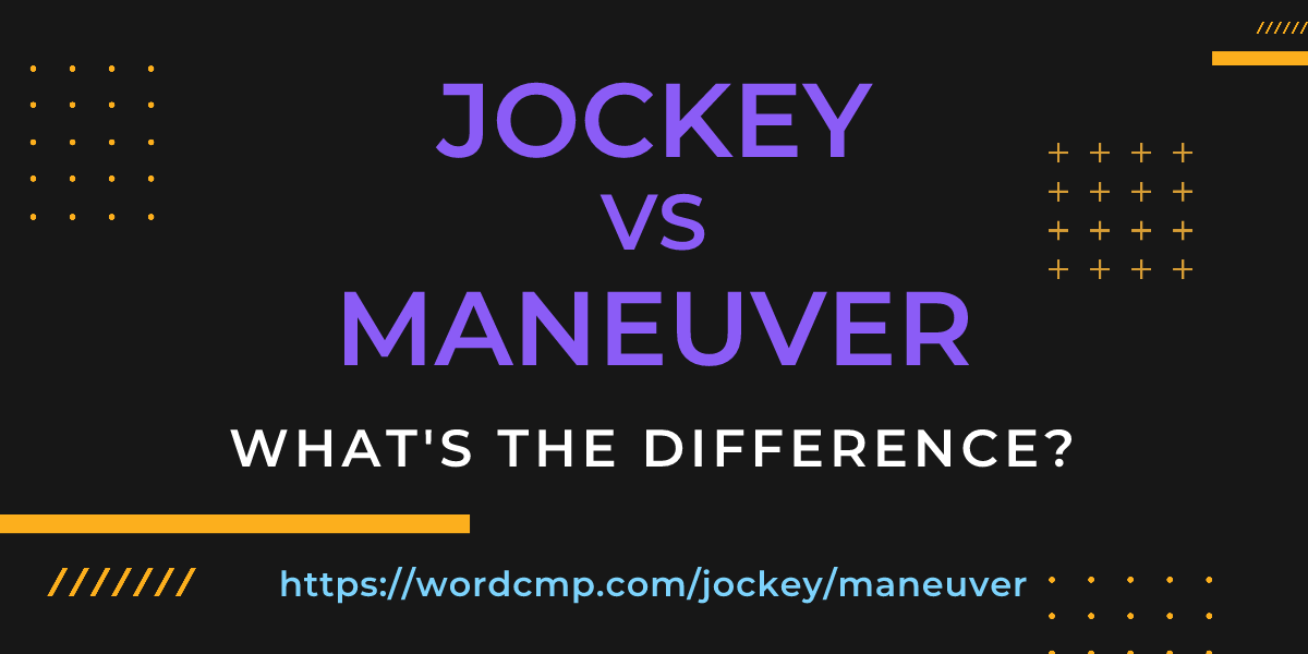 Difference between jockey and maneuver