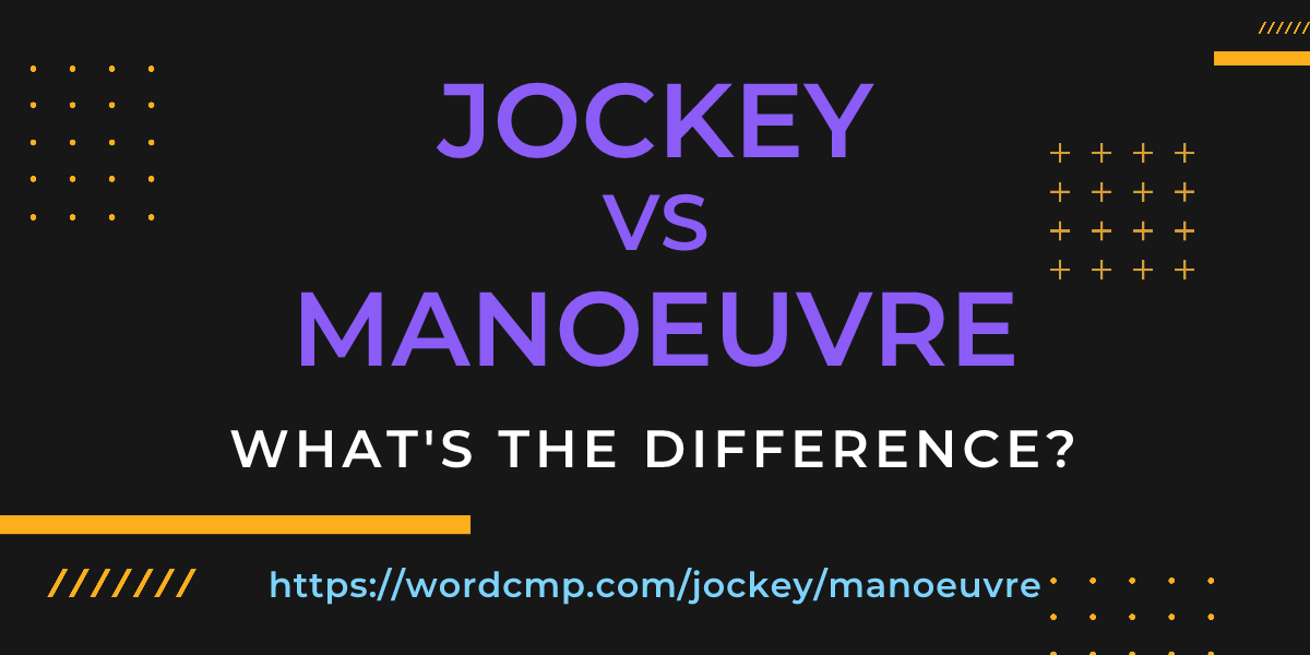 Difference between jockey and manoeuvre