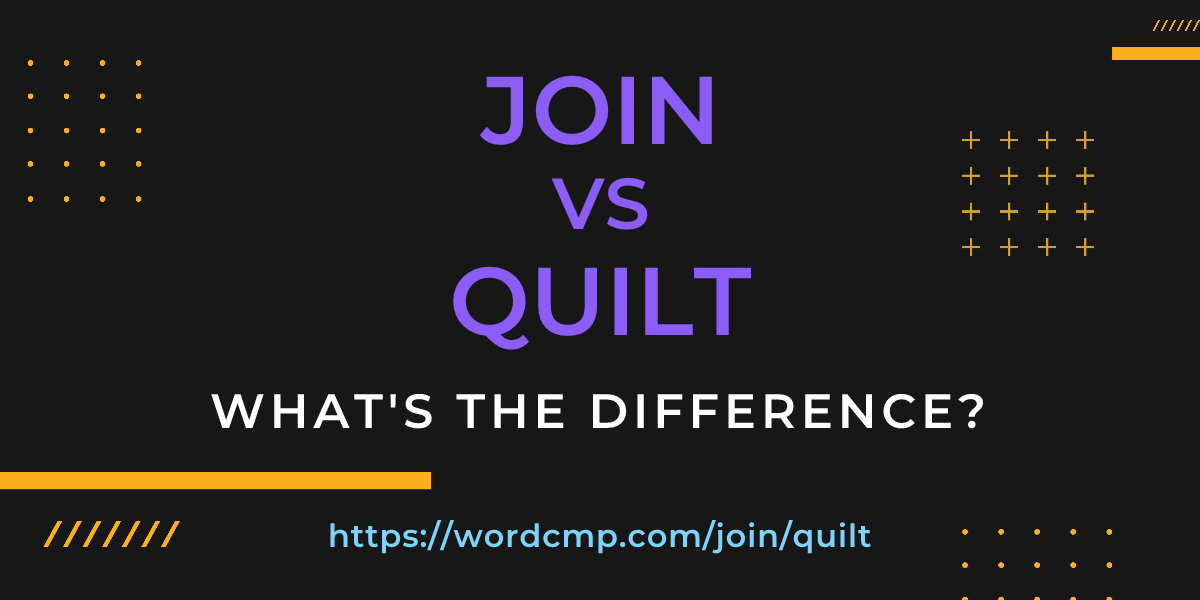 Difference between join and quilt
