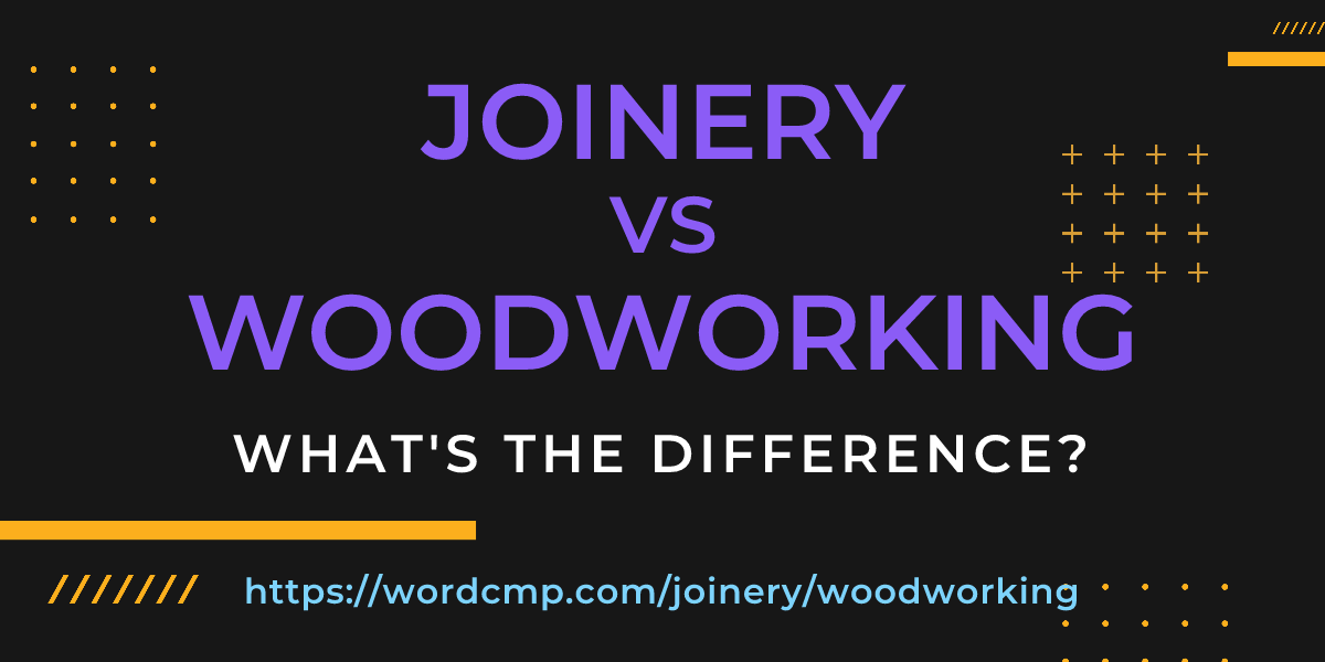 Difference between joinery and woodworking