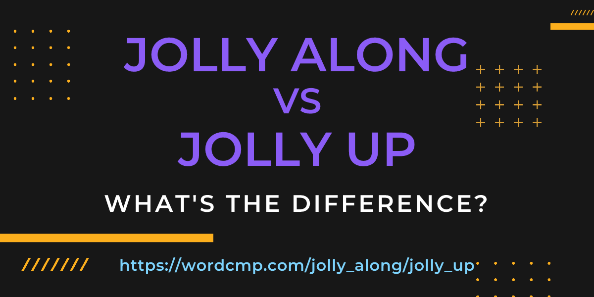 Difference between jolly along and jolly up