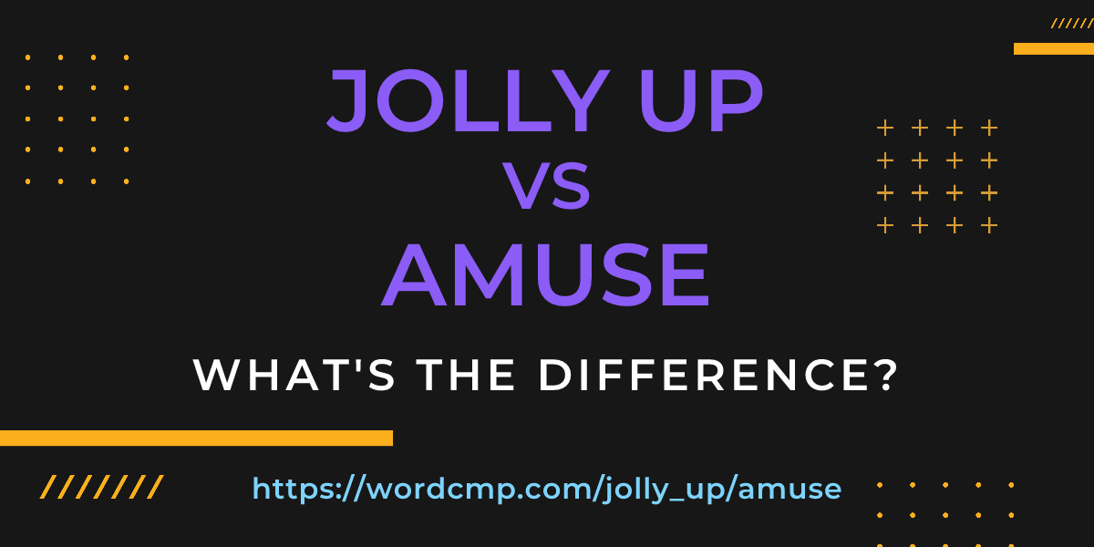 Difference between jolly up and amuse