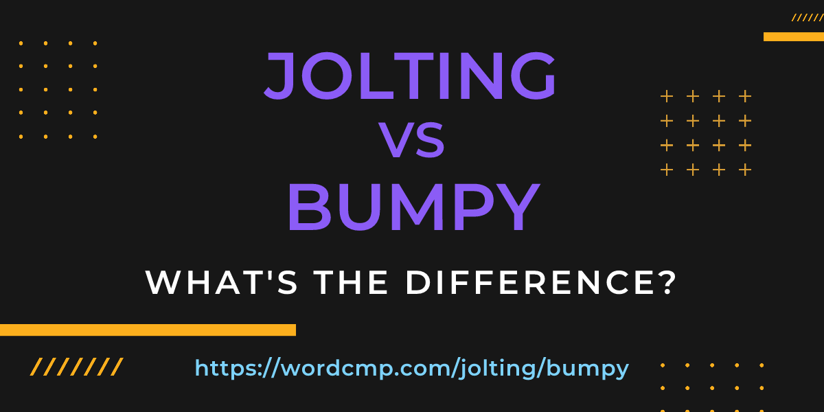 Difference between jolting and bumpy