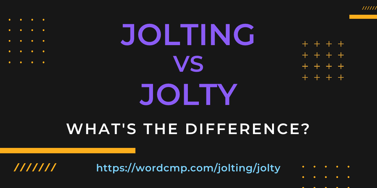 Difference between jolting and jolty