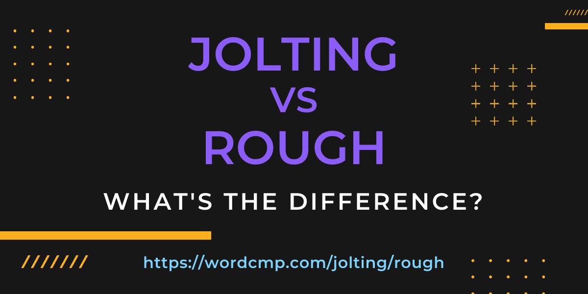 Difference between jolting and rough