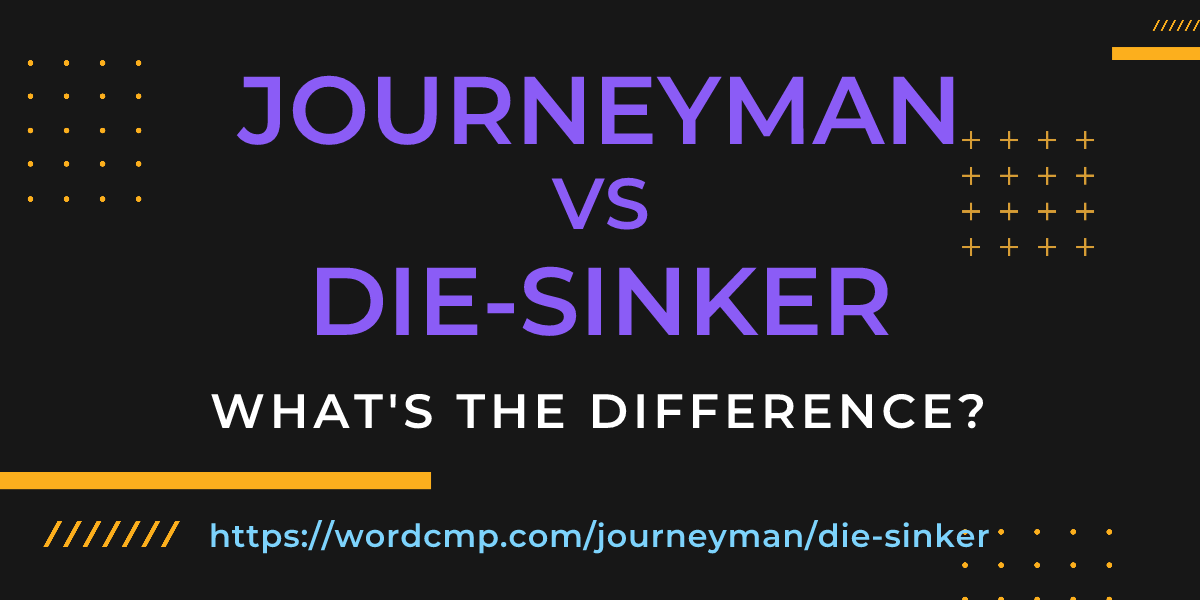 Difference between journeyman and die-sinker