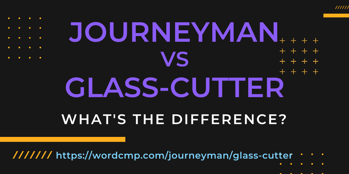 Difference between journeyman and glass-cutter
