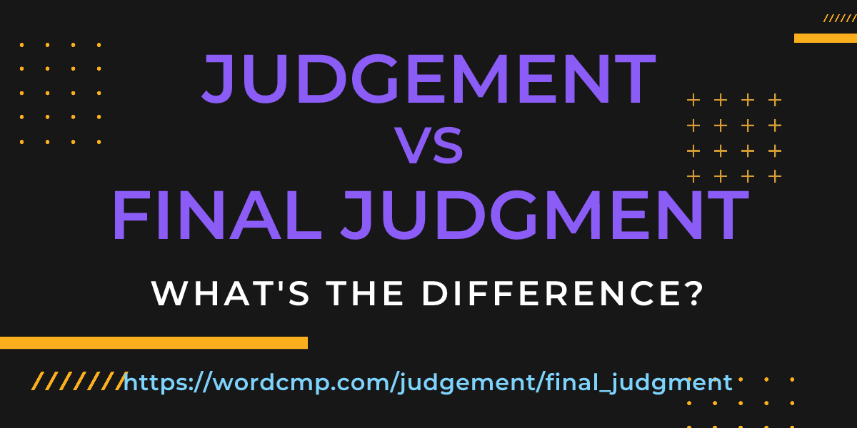 Difference between judgement and final judgment