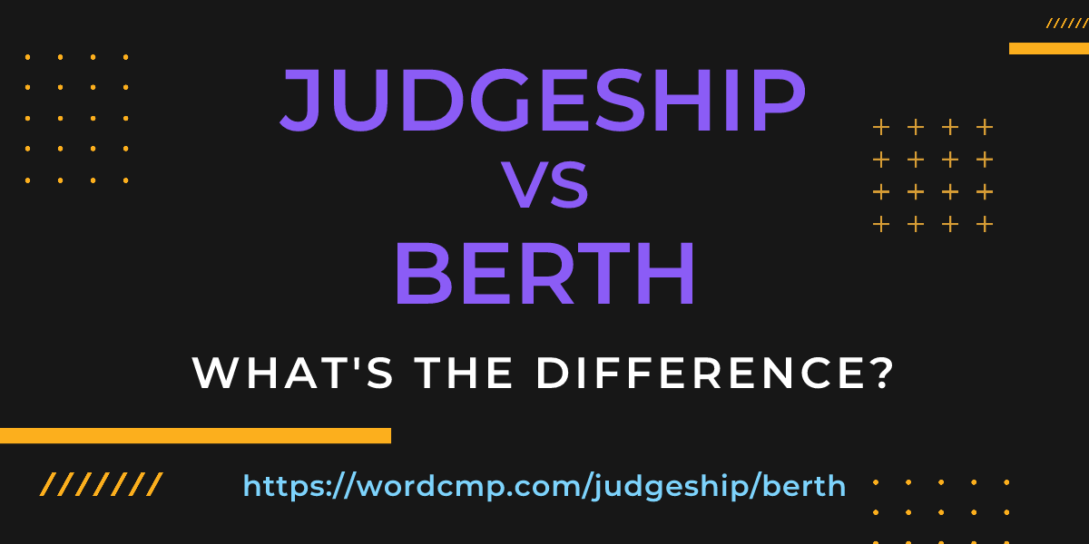 Difference between judgeship and berth