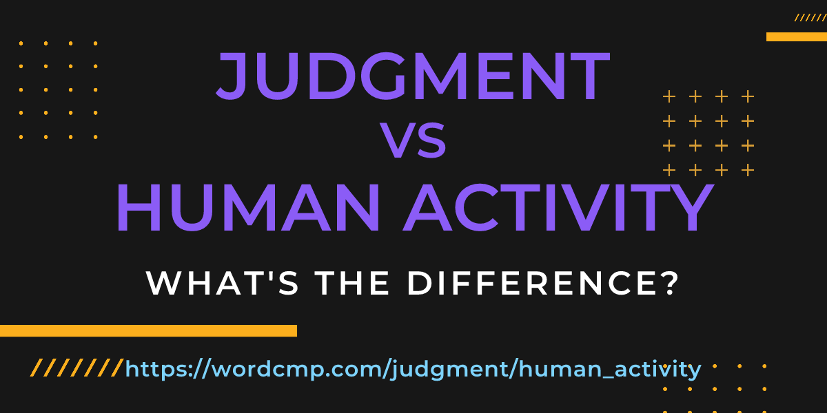 Difference between judgment and human activity