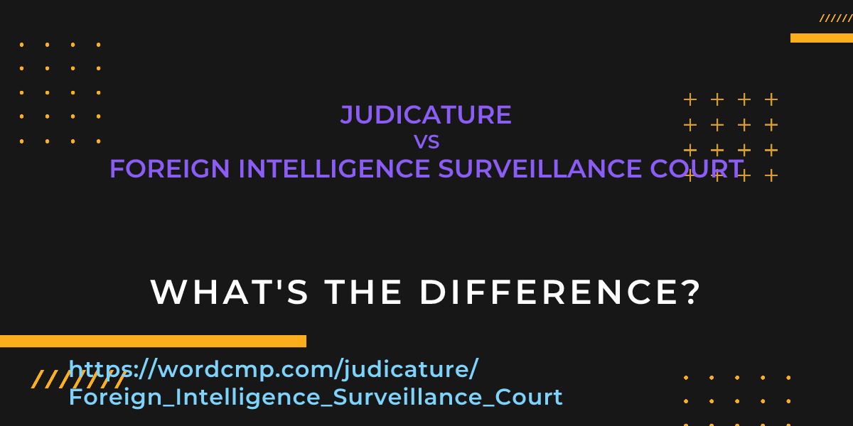 Difference between judicature and Foreign Intelligence Surveillance Court