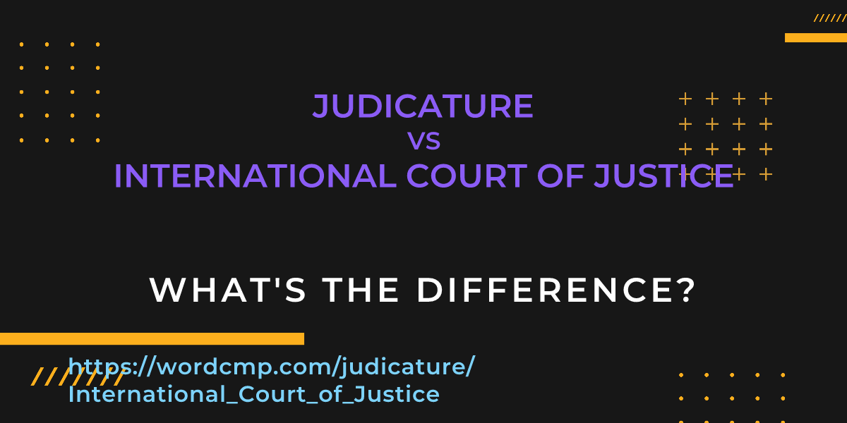 Difference between judicature and International Court of Justice