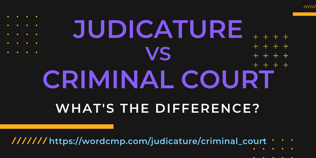 Difference between judicature and criminal court