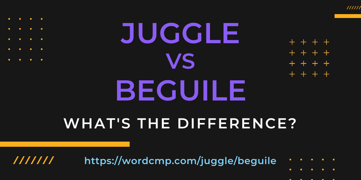 Difference between juggle and beguile