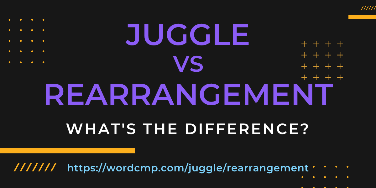 Difference between juggle and rearrangement