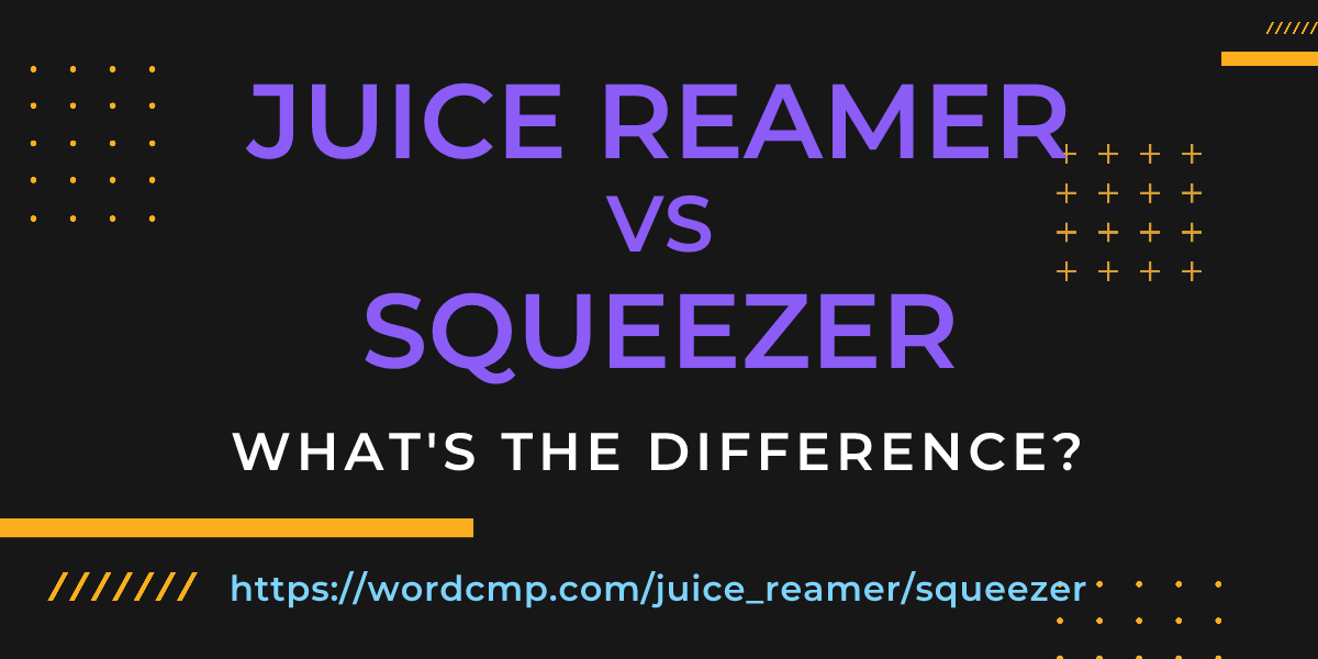 Difference between juice reamer and squeezer