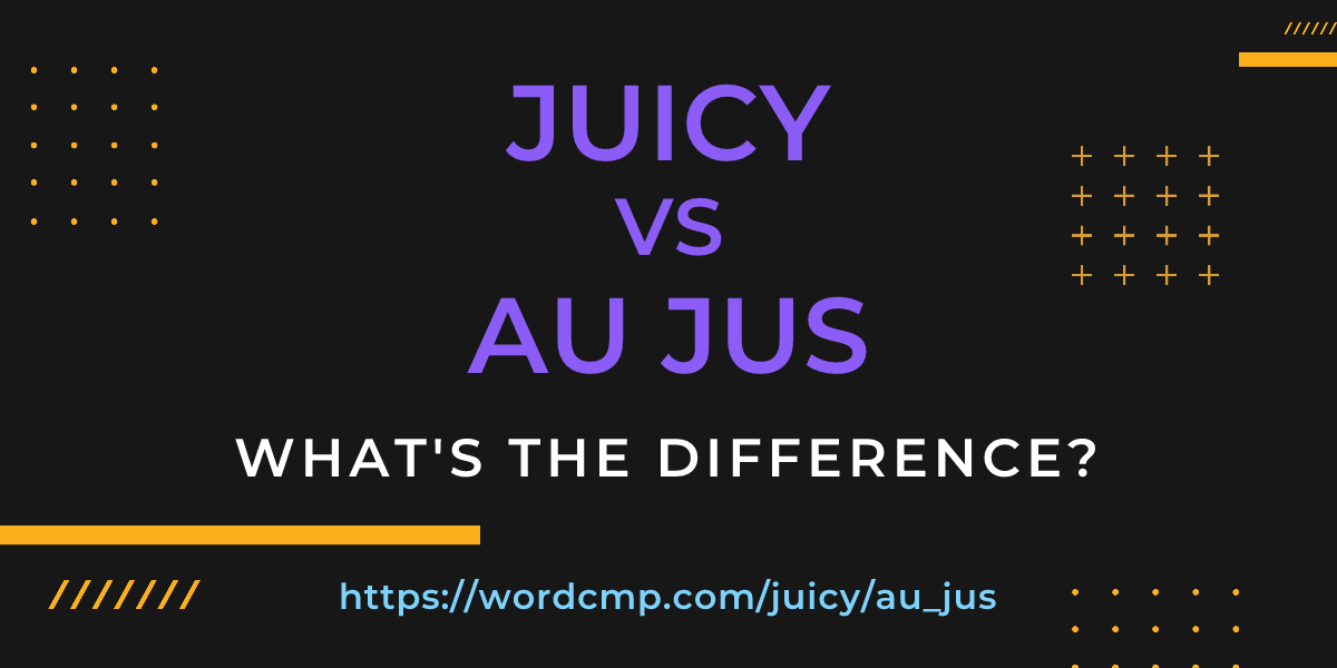 Difference between juicy and au jus