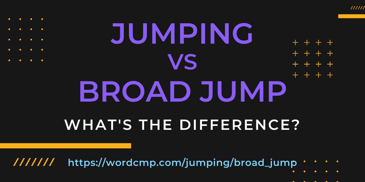 Difference between jumping and broad jump