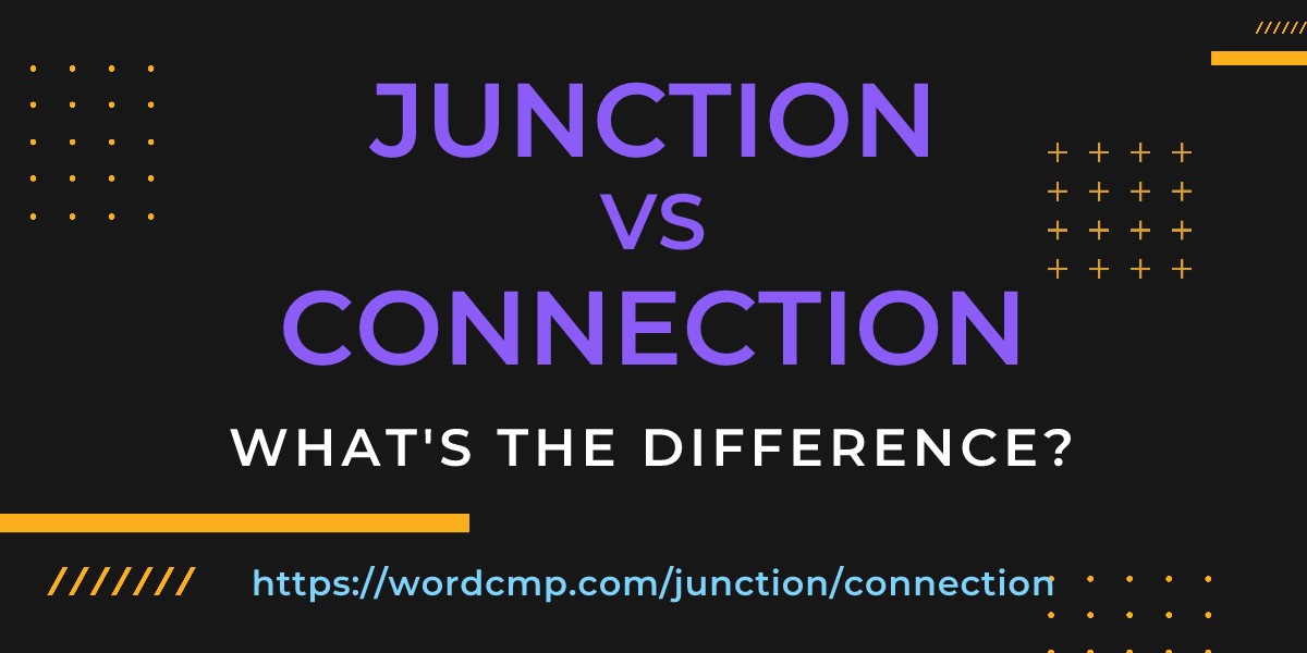 Difference between junction and connection