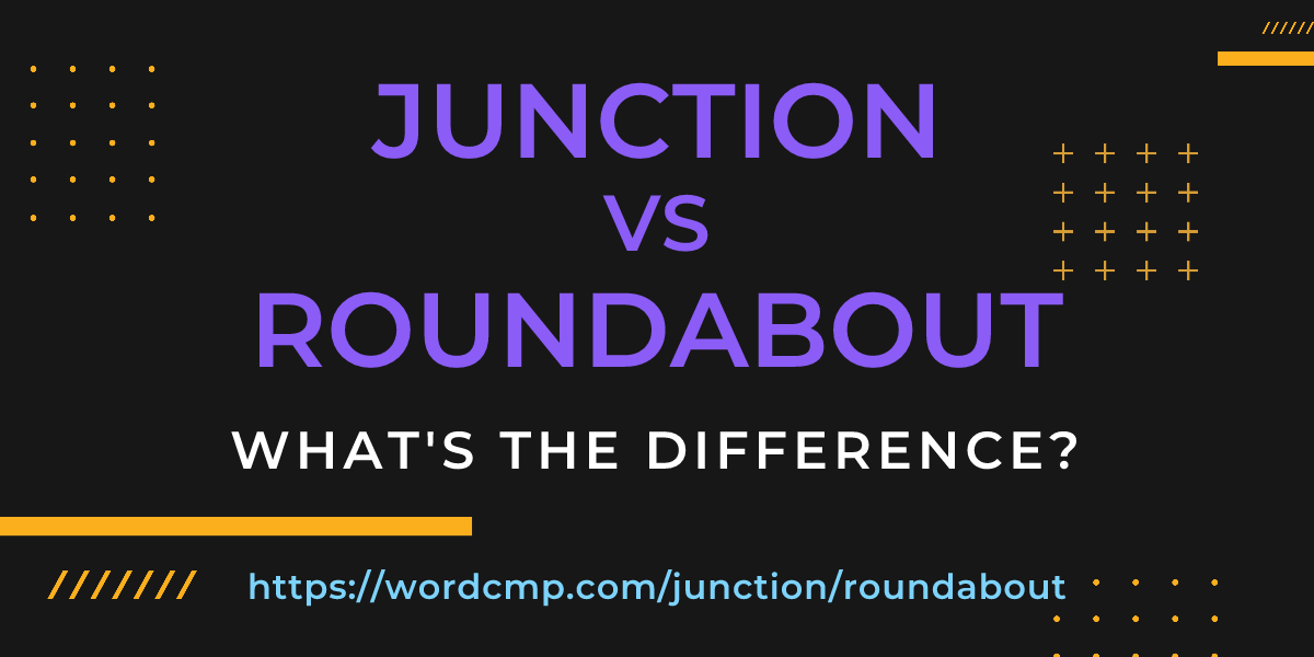 Difference between junction and roundabout