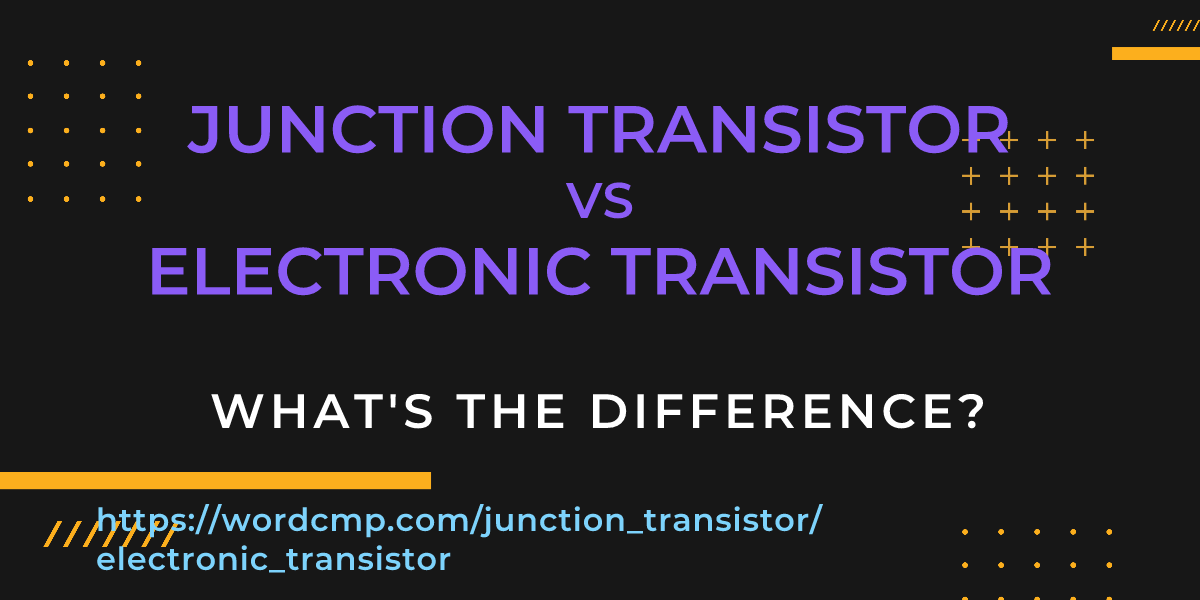 Difference between junction transistor and electronic transistor