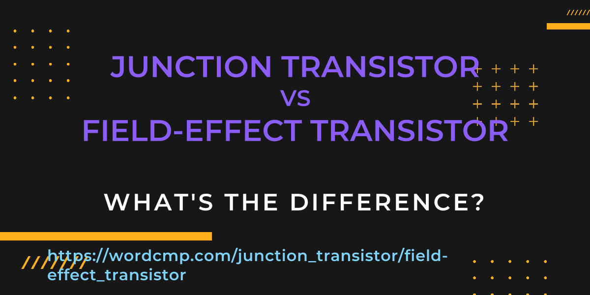 Difference between junction transistor and field-effect transistor