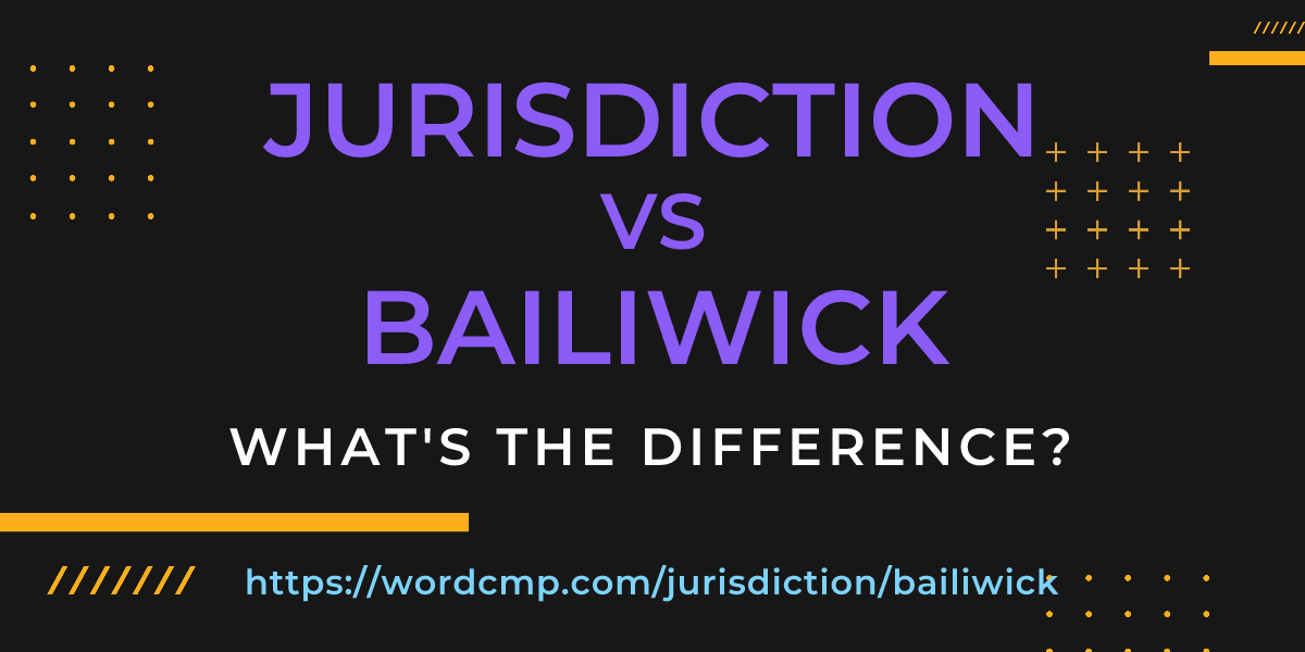 Difference between jurisdiction and bailiwick
