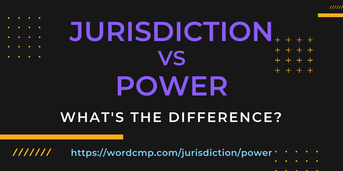 Difference between jurisdiction and power