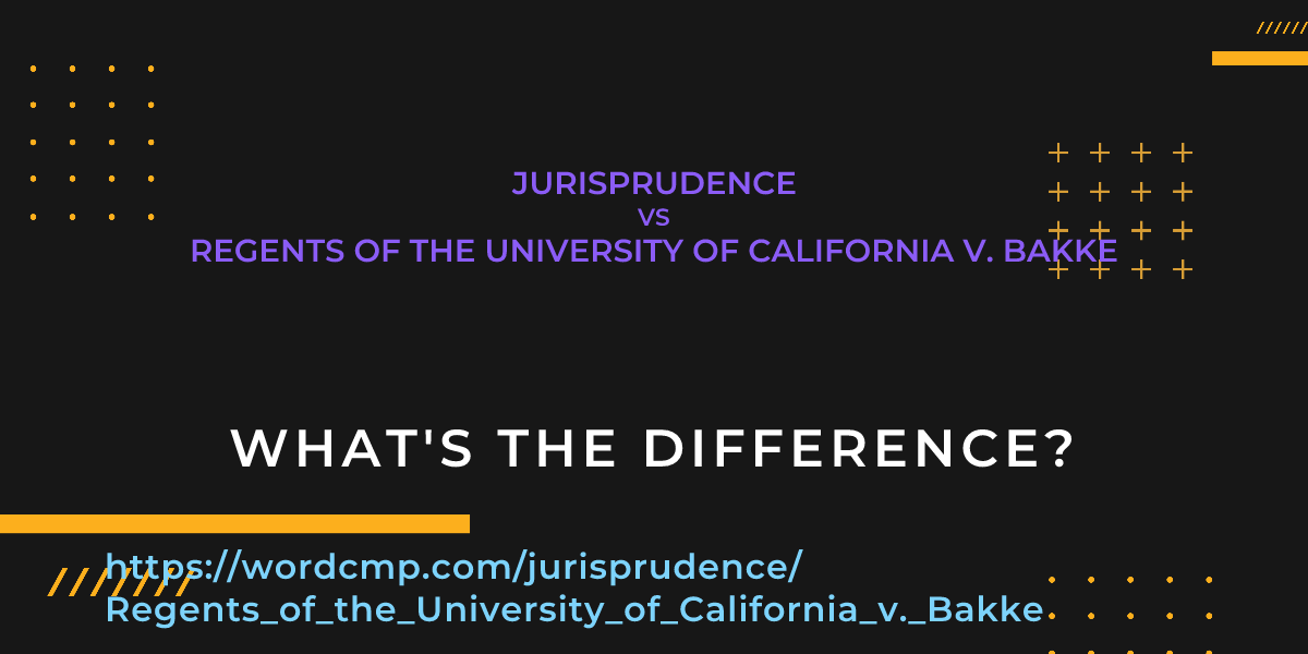 Difference between jurisprudence and Regents of the University of California v. Bakke