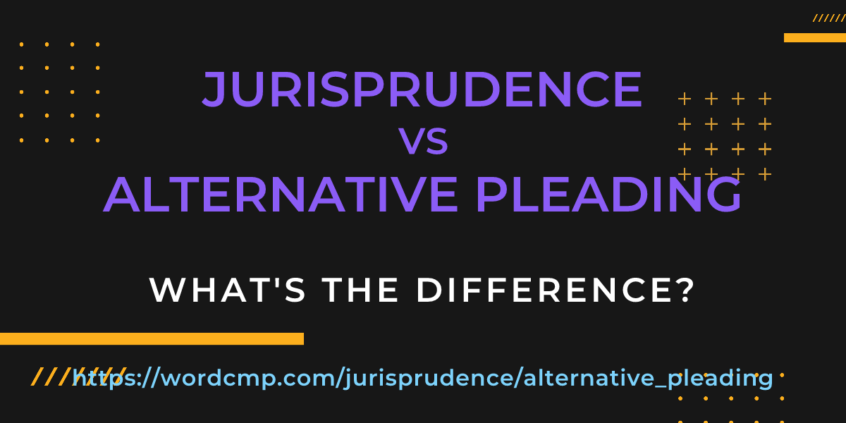 Difference between jurisprudence and alternative pleading