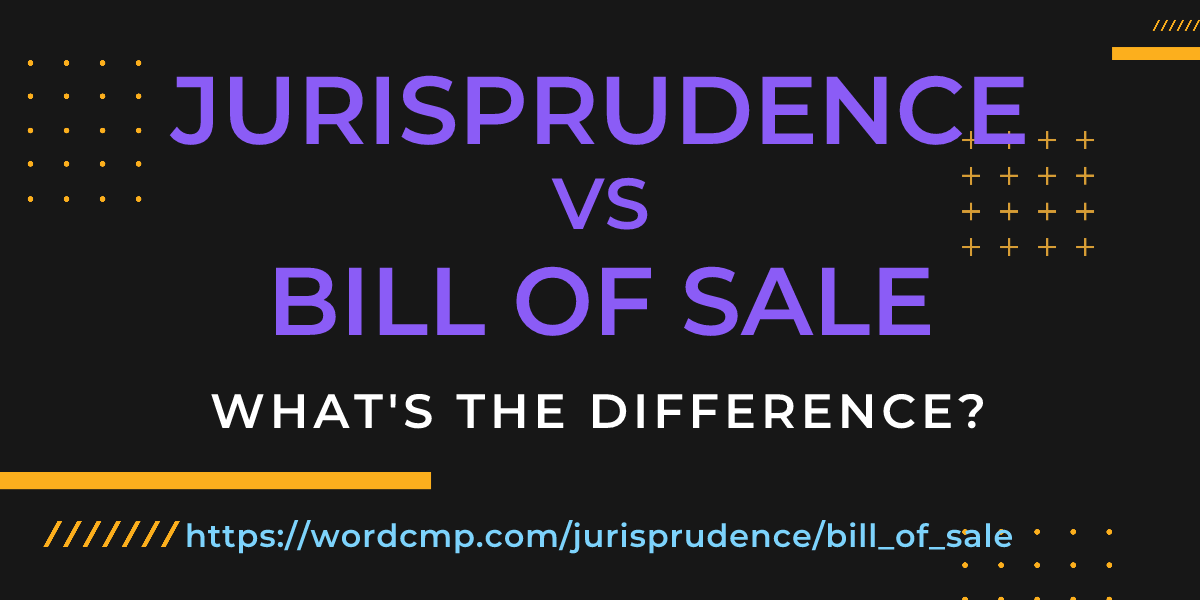Difference between jurisprudence and bill of sale