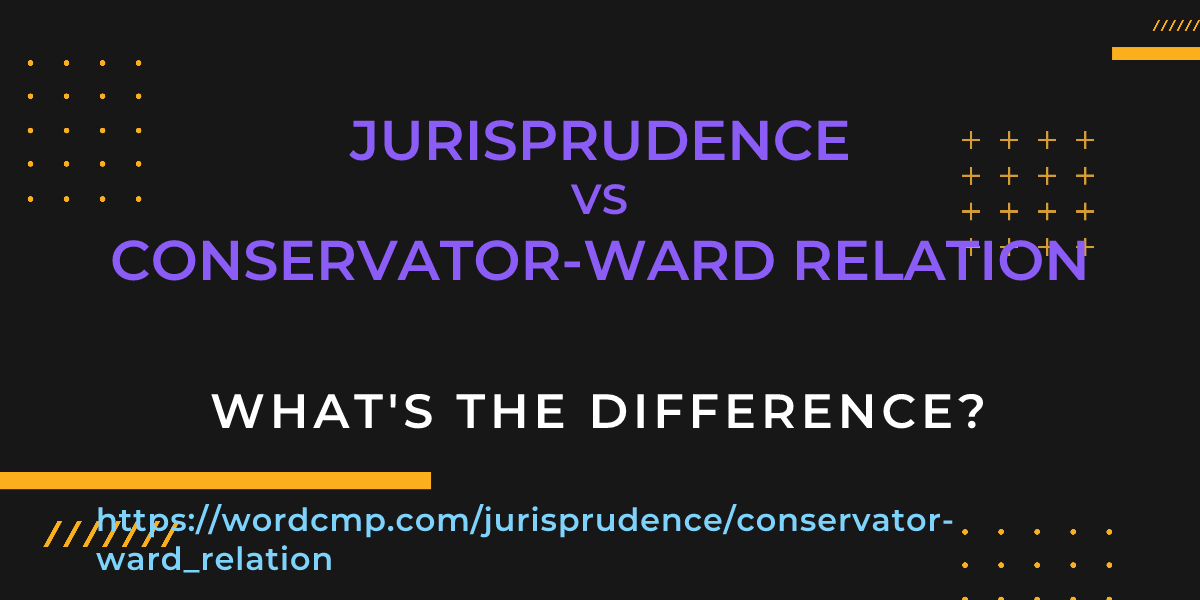 Difference between jurisprudence and conservator-ward relation