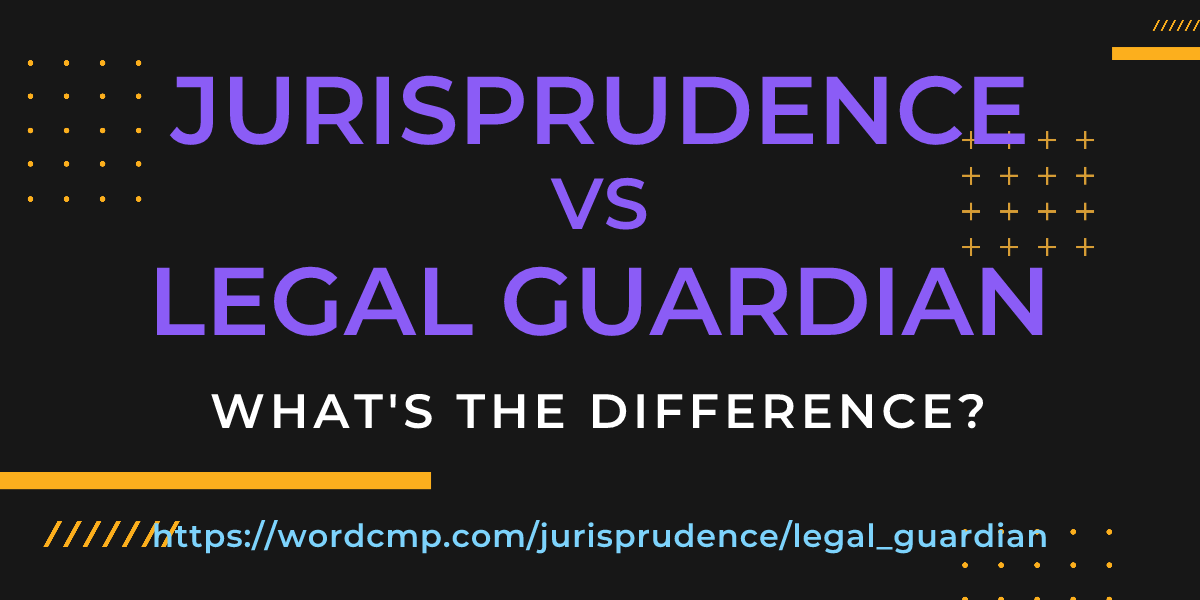 Difference between jurisprudence and legal guardian