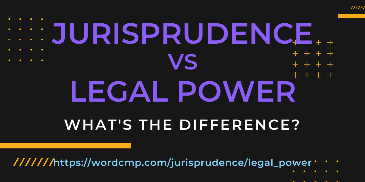 Difference between jurisprudence and legal power
